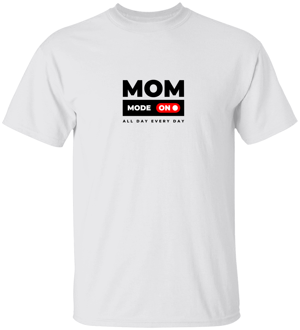 Mom Mode On All Day Every Day | T-Shirt