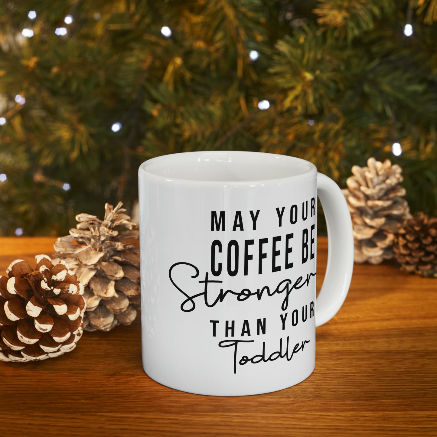 May Your Coffee Be Stronger Than Your Toddler Ceramic Mug, 11oz