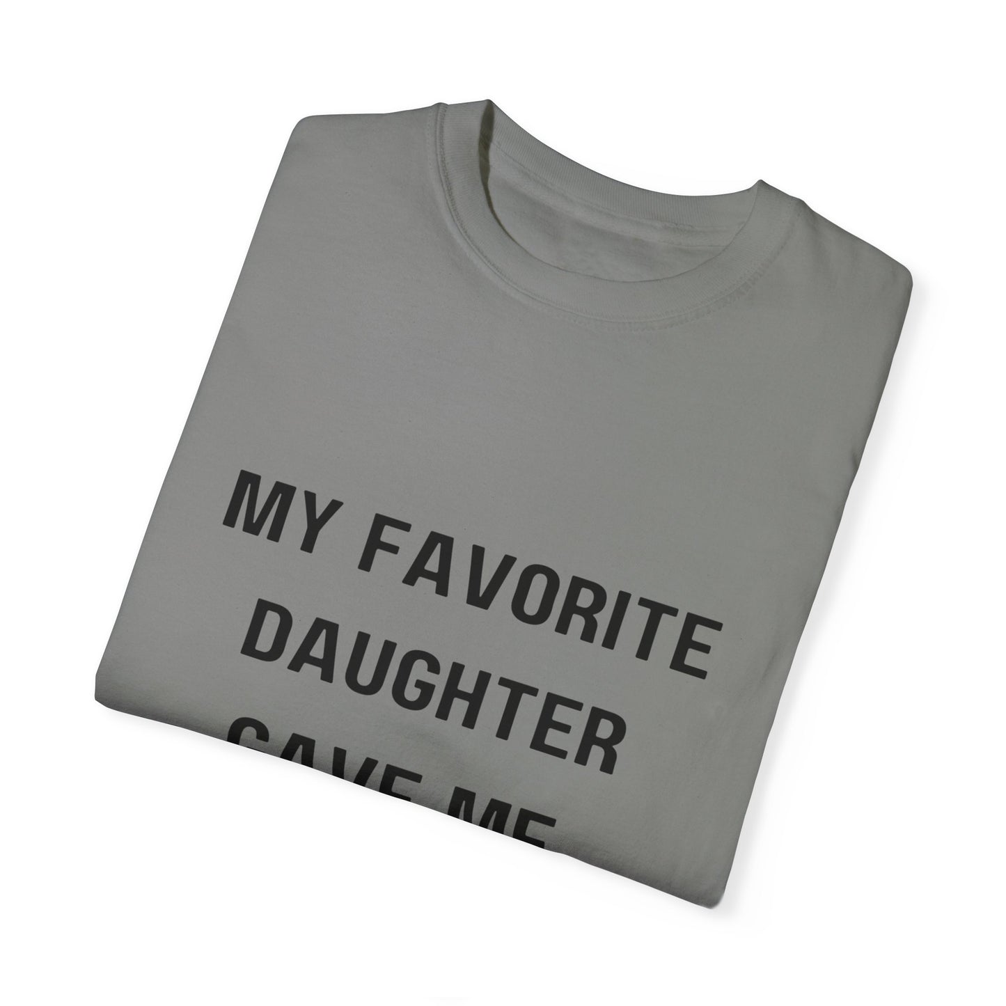 For Dad | From My Favorite Daughter Unisex Garment-Dyed T-shirt