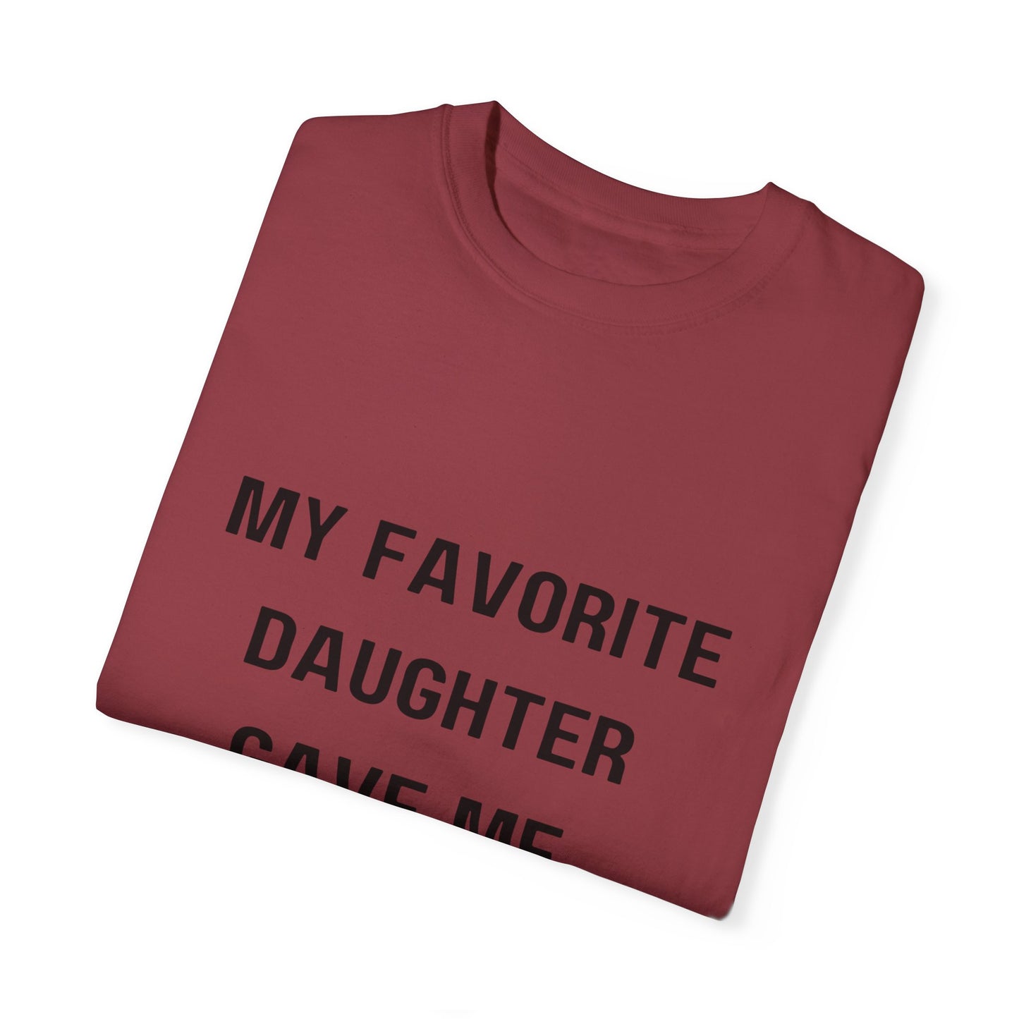 For Dad | From My Favorite Daughter Unisex Garment-Dyed T-shirt