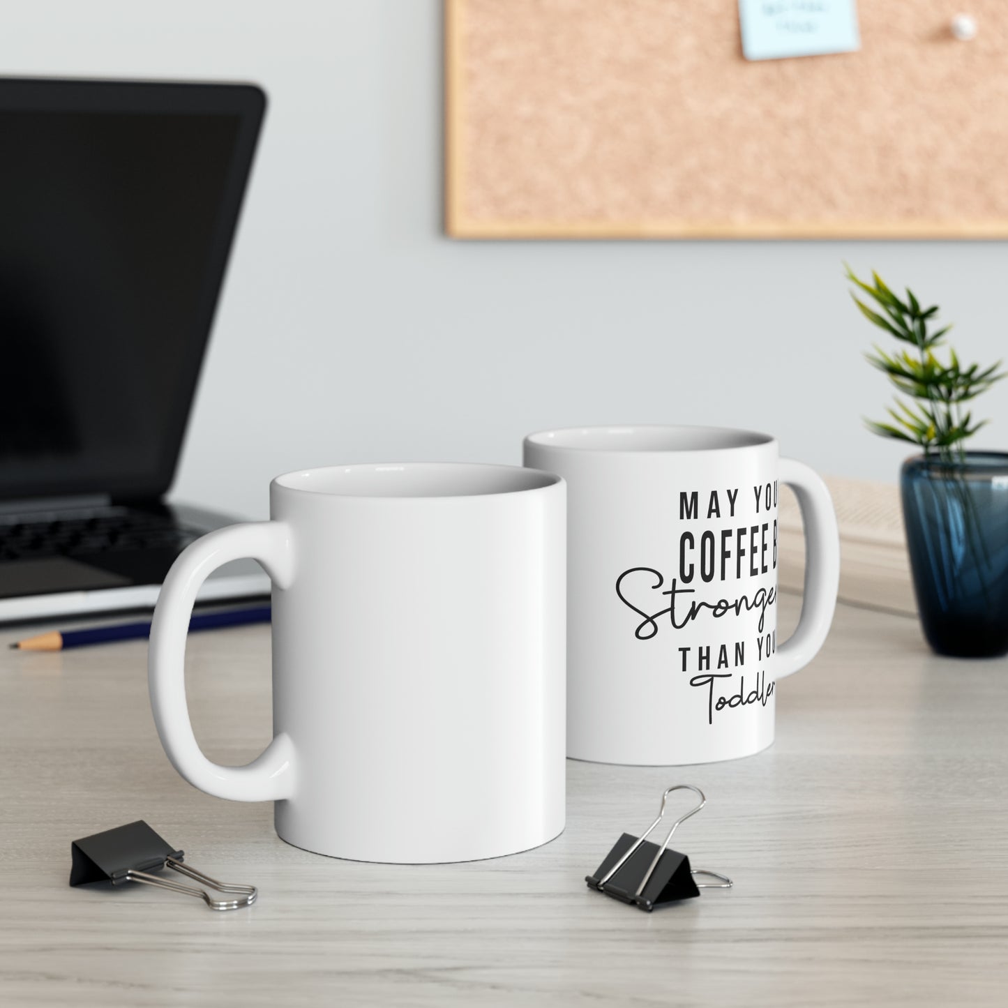 May Your Coffee Be Stronger Than Your Toddler Ceramic Mug, 11oz