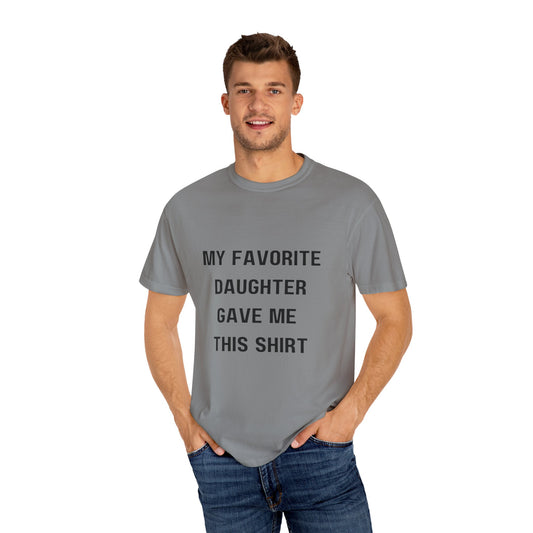 For Dad | From My Favorite Daughter Unisex Garment-Dyed T-shirt