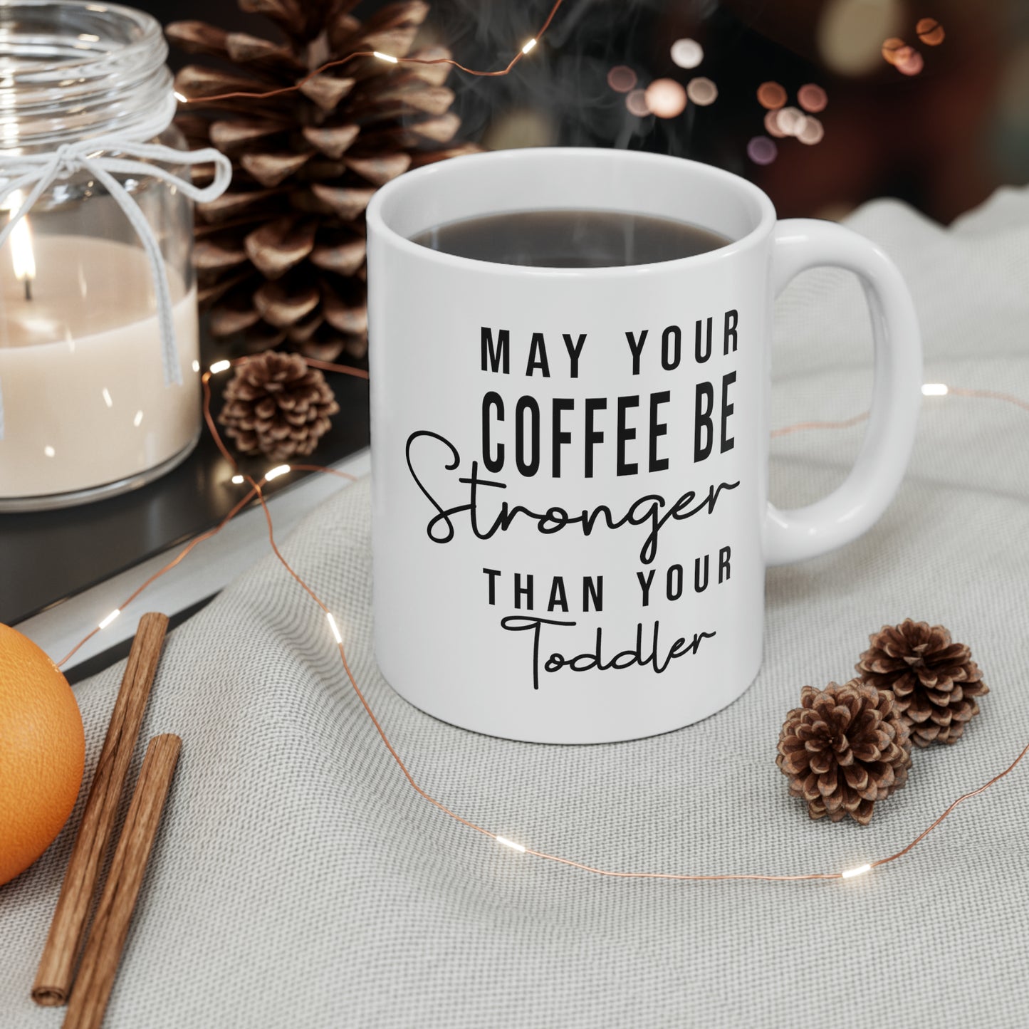 May Your Coffee Be Stronger Than Your Toddler Ceramic Mug, 11oz